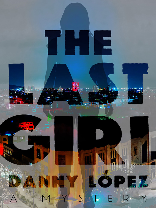 Title details for The Last Girl by Danny Lopez - Available